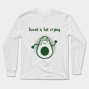 Sweat is Fat Crying - Avocado Long Sleeve T-Shirt